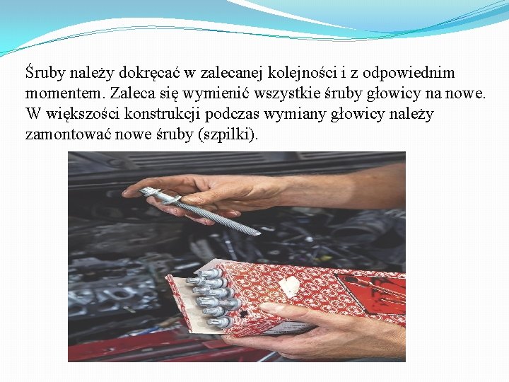 Śruby należy dokręcać w zalecanej kolejności i z odpowiednim momentem. Zaleca się wymienić wszystkie