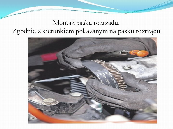 Montaż paska rozrządu. Zgodnie z kierunkiem pokazanym na pasku rozrządu 