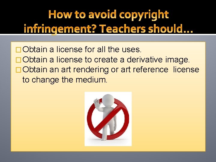 � Obtain a license for all the uses. a license to create a derivative � Obtain a license for all the uses. a license to create a derivative