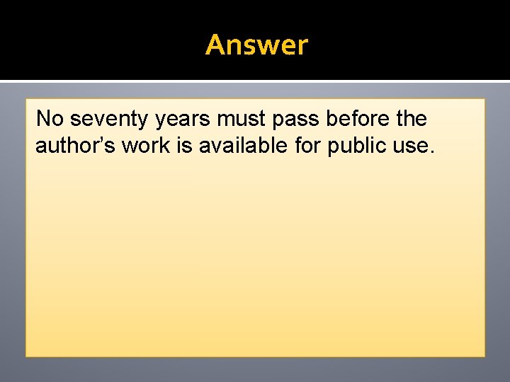 Answer No seventy years must pass before the author’s work is available for public Answer No seventy years must pass before the author’s work is available for public