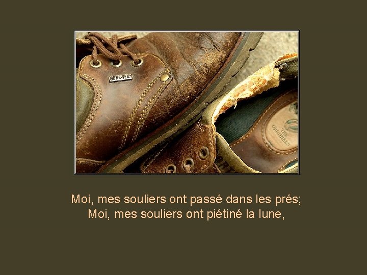 Moi, mes souliers ont passé dans les prés; Moi, mes souliers ont piétiné la