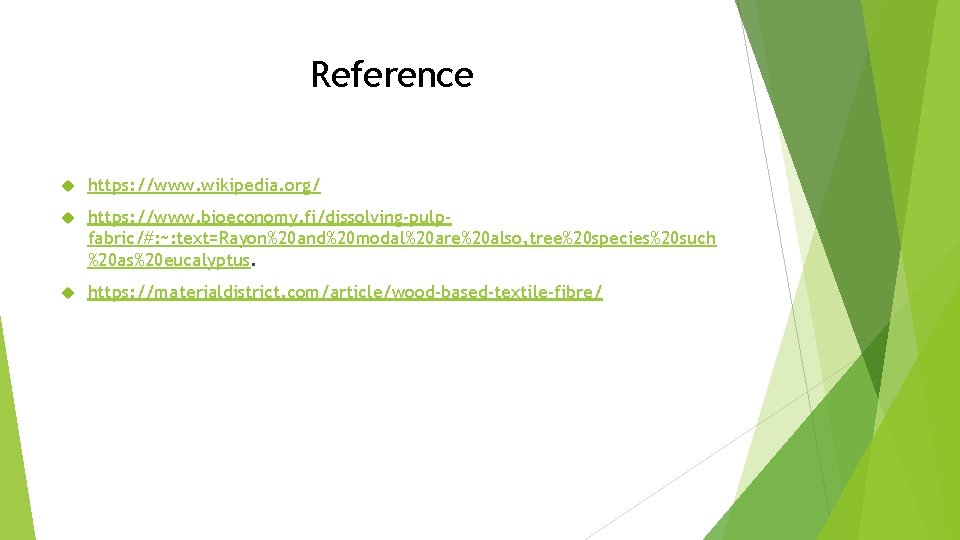 Reference https: //www. wikipedia. org/ https: //www. bioeconomy. fi/dissolving-pulpfabric/#: ~: text=Rayon%20 and%20 modal%20 are%20