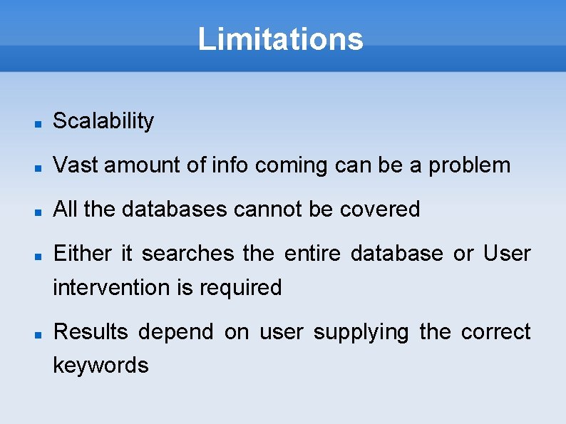 Limitations Scalability Vast amount of info coming can be a problem All the databases