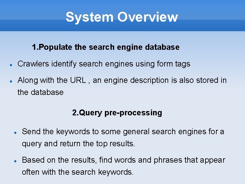 System Overview 1. Populate the search engine database Crawlers identify search engines using form