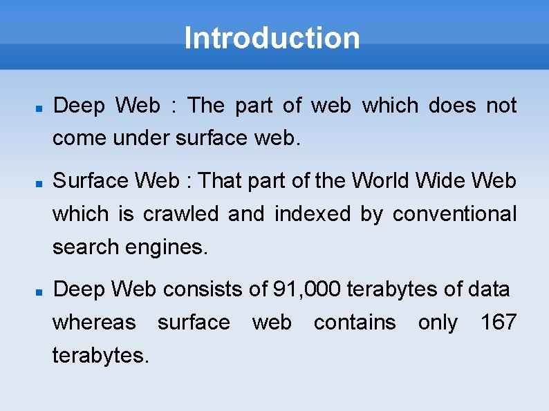 Introduction Deep Web : The part of web which does not come under surface