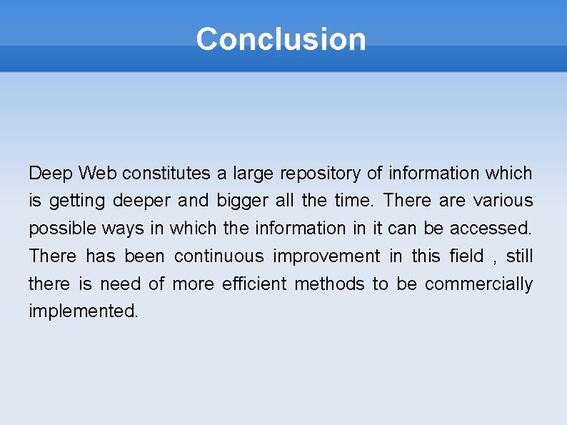 Conclusion Deep Web constitutes a large repository of information which is getting deeper and