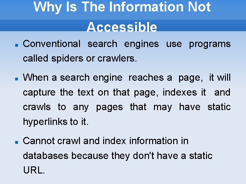 Why Is The Information Not Accessible Conventional search engines use programs called spiders or