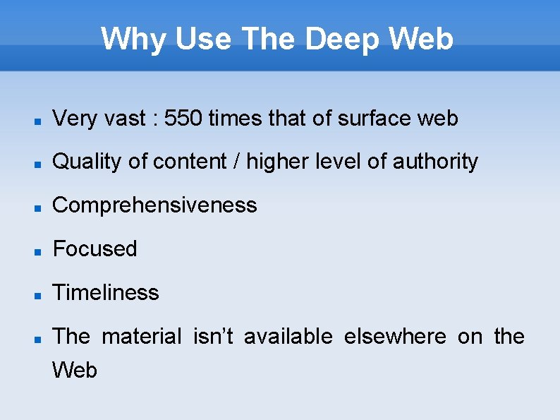Why Use The Deep Web Very vast : 550 times that of surface web