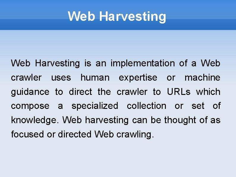 Web Harvesting is an implementation of a Web crawler uses human expertise or machine