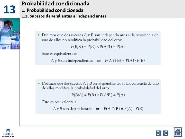 13 www. editex. es Probabilidad condicionada 1. 2. Sucesos dependientes e independientes 13 www. editex. es Probabilidad condicionada 1. 2. Sucesos dependientes e independientes