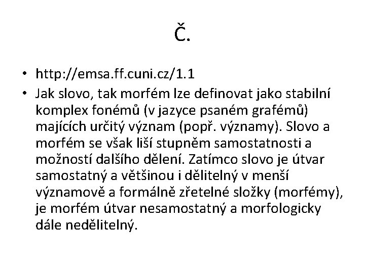 Č. • http: //emsa. ff. cuni. cz/1. 1 • Jak slovo, tak morfém lze