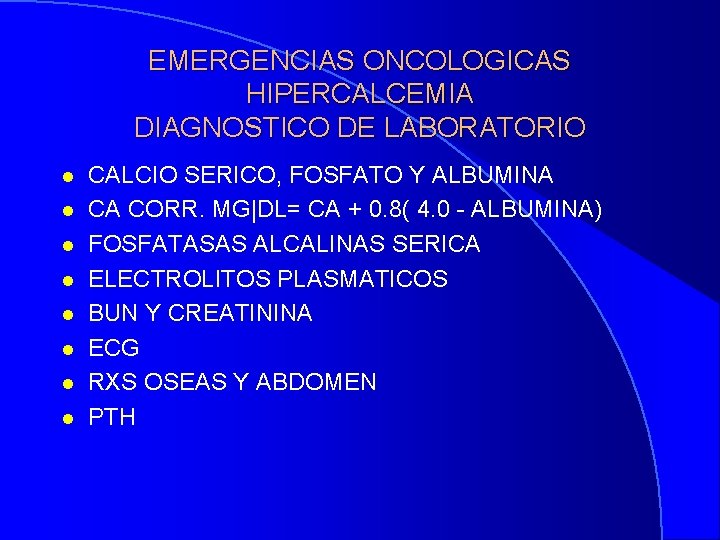 EMERGENCIAS ONCOLOGICAS HIPERCALCEMIA DIAGNOSTICO DE LABORATORIO l l l l CALCIO SERICO, FOSFATO Y