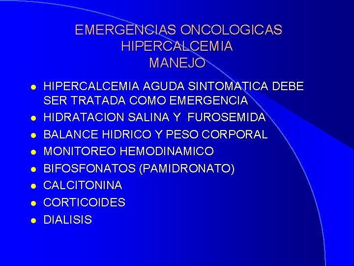 EMERGENCIAS ONCOLOGICAS HIPERCALCEMIA MANEJO l l l l HIPERCALCEMIA AGUDA SINTOMATICA DEBE SER TRATADA