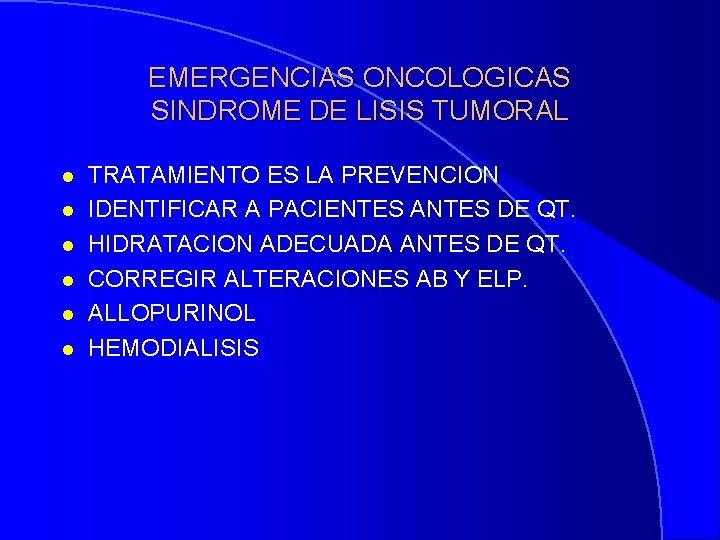 EMERGENCIAS ONCOLOGICAS SINDROME DE LISIS TUMORAL l l l TRATAMIENTO ES LA PREVENCION IDENTIFICAR