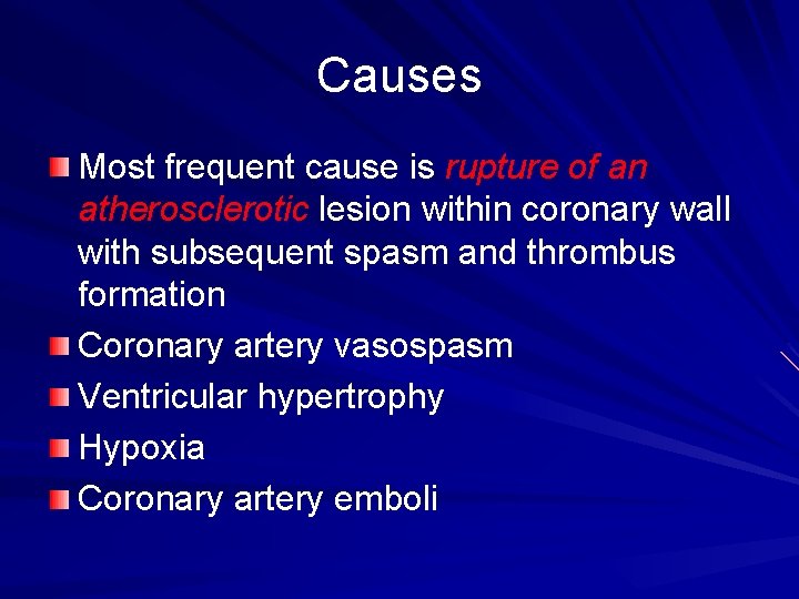 Causes Most frequent cause is rupture of an atherosclerotic lesion within coronary wall with