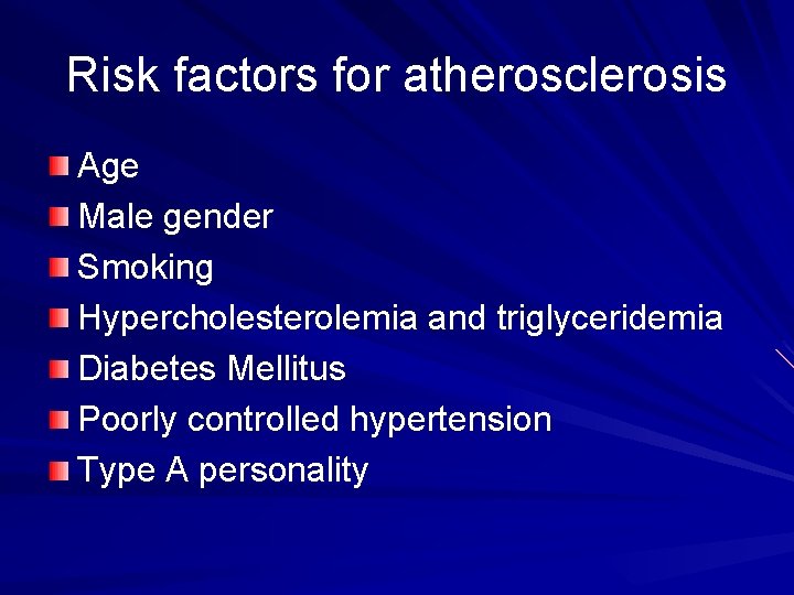 Risk factors for atherosclerosis Age Male gender Smoking Hypercholesterolemia and triglyceridemia Diabetes Mellitus Poorly