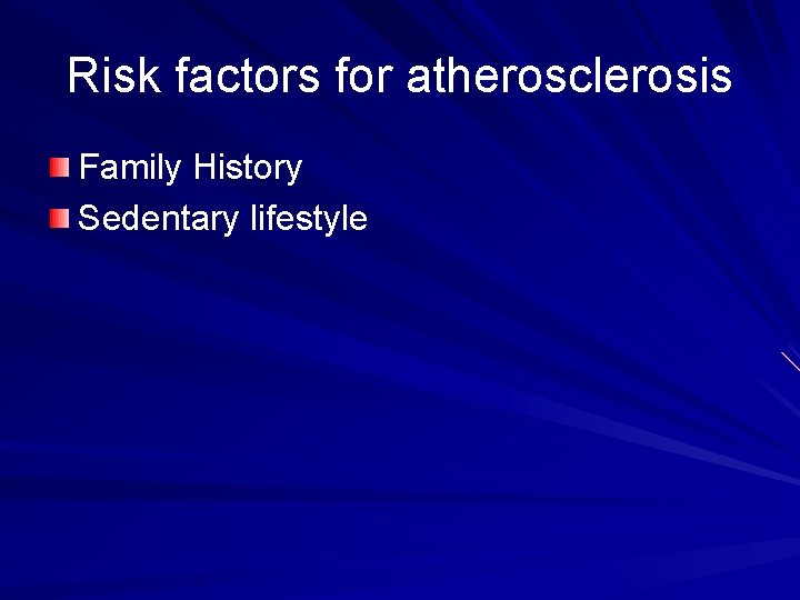 Risk factors for atherosclerosis Family History Sedentary lifestyle 