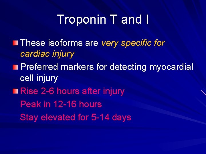 Troponin T and I These isoforms are very specific for cardiac injury Preferred markers