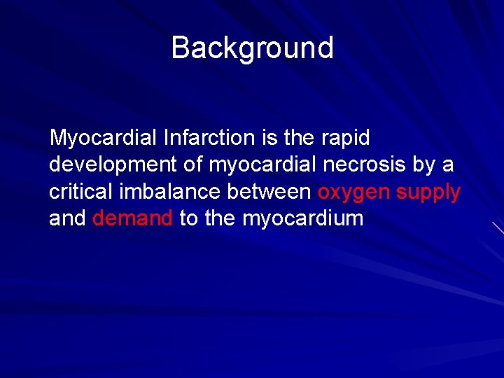 Background Myocardial Infarction is the rapid development of myocardial necrosis by a critical imbalance