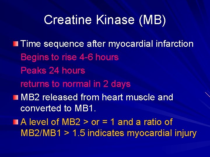 Creatine Kinase (MB) Time sequence after myocardial infarction Begins to rise 4 -6 hours