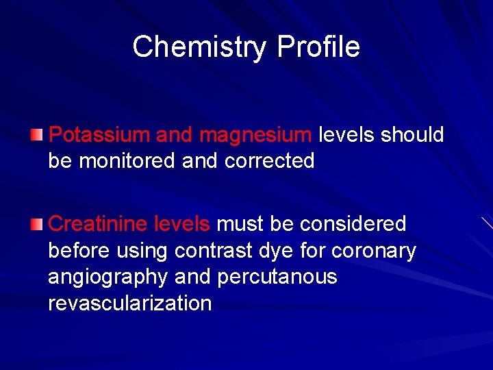 Chemistry Profile Potassium and magnesium levels should be monitored and corrected Creatinine levels must