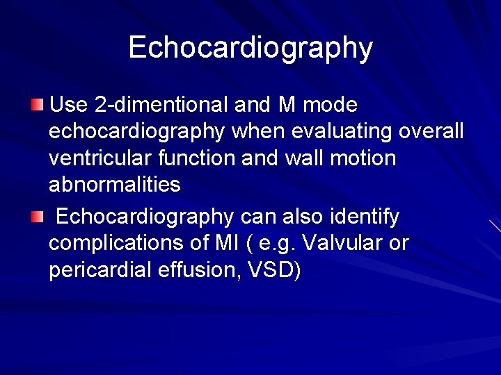 Echocardiography Use 2 -dimentional and M mode echocardiography when evaluating overall ventricular function and