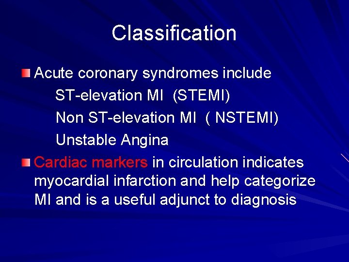 Classification Acute coronary syndromes include ST-elevation MI (STEMI) Non ST-elevation MI ( NSTEMI) Unstable