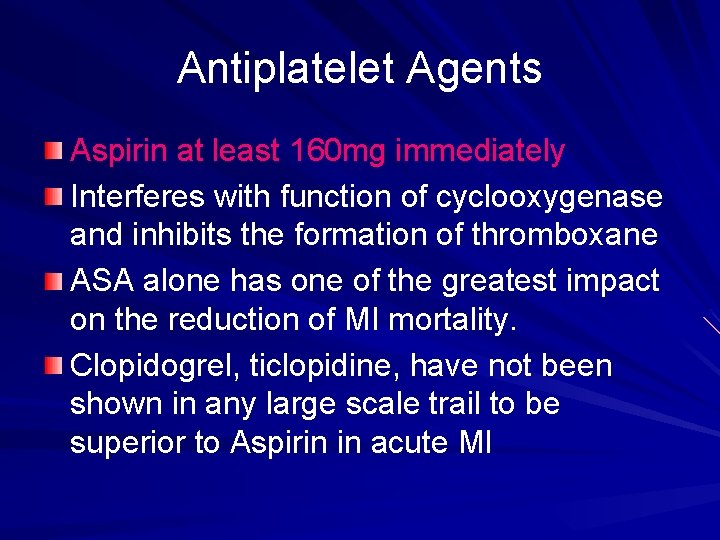 Antiplatelet Agents Aspirin at least 160 mg immediately Interferes with function of cyclooxygenase and
