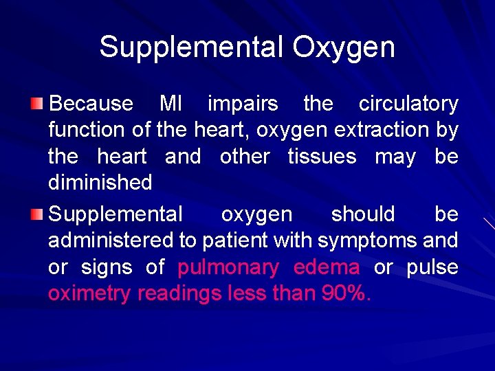 Supplemental Oxygen Because MI impairs the circulatory function of the heart, oxygen extraction by