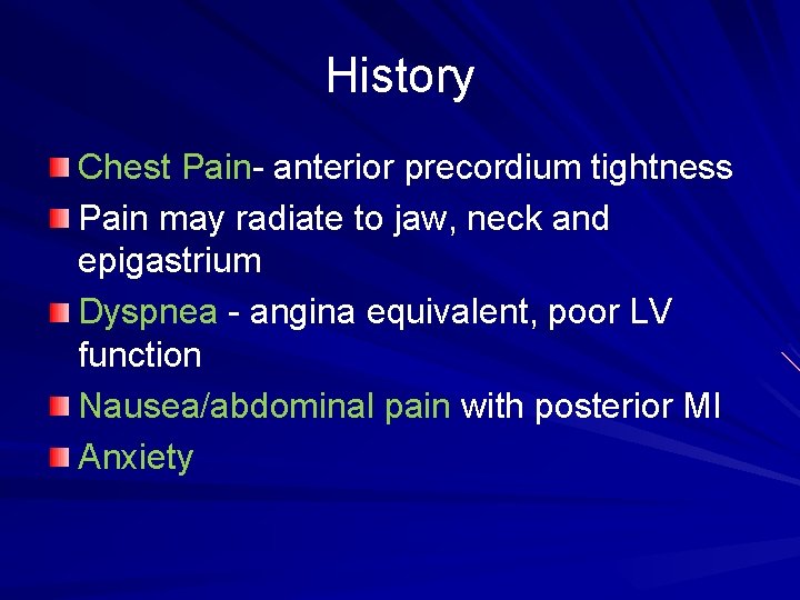 History Chest Pain- anterior precordium tightness Pain may radiate to jaw, neck and epigastrium