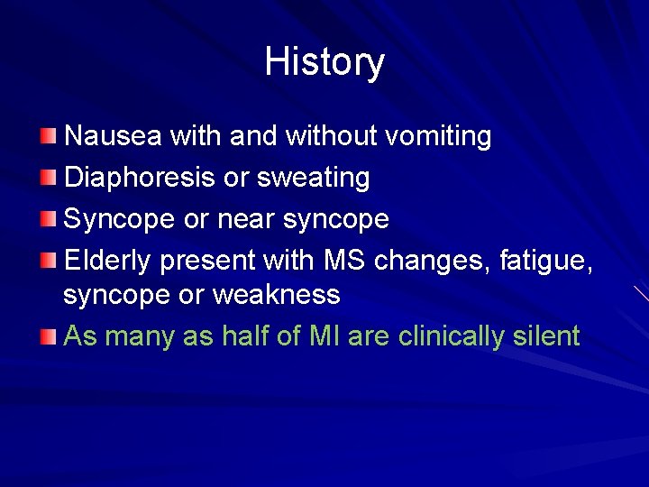 History Nausea with and without vomiting Diaphoresis or sweating Syncope or near syncope Elderly