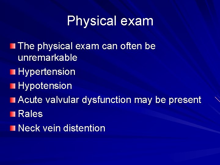 Physical exam The physical exam can often be unremarkable Hypertension Hypotension Acute valvular dysfunction