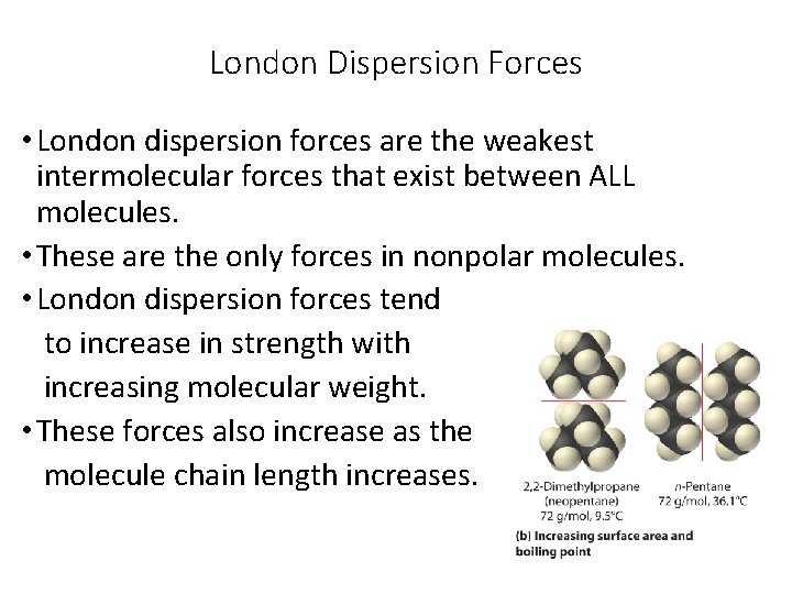 London Dispersion Forces • London dispersion forces are the weakest intermolecular forces that exist