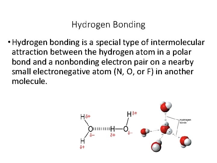 Hydrogen Bonding • Hydrogen bonding is a special type of intermolecular attraction between the