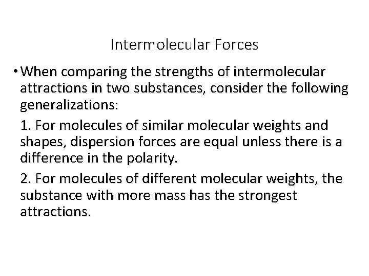 Intermolecular Forces • When comparing the strengths of intermolecular attractions in two substances, consider