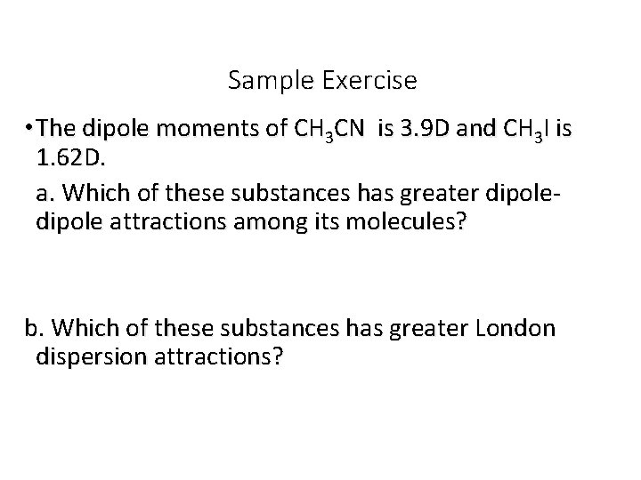 Sample Exercise • The dipole moments of CH 3 CN is 3. 9 D