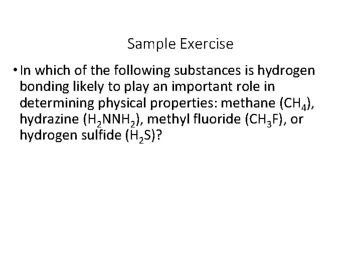 Sample Exercise • In which of the following substances is hydrogen bonding likely to