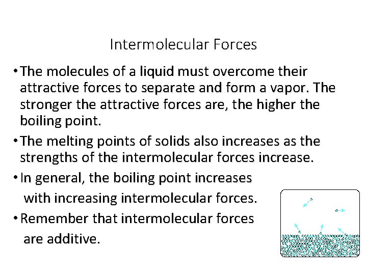 Intermolecular Forces • The molecules of a liquid must overcome their attractive forces to