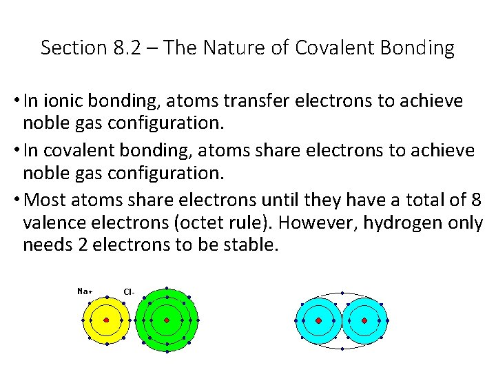 Section 8. 2 – The Nature of Covalent Bonding • In ionic bonding, atoms