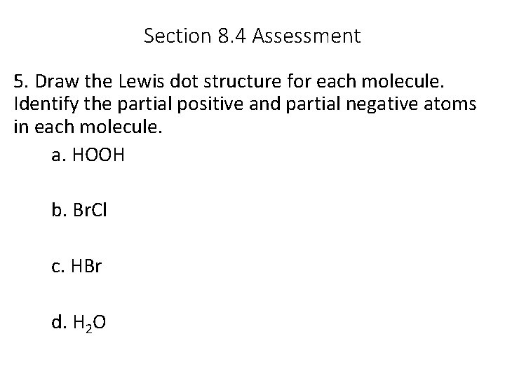 Section 8. 4 Assessment 5. Draw the Lewis dot structure for each molecule. Identify