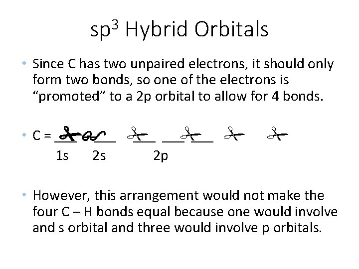 3 sp Hybrid Orbitals • Since C has two unpaired electrons, it should only