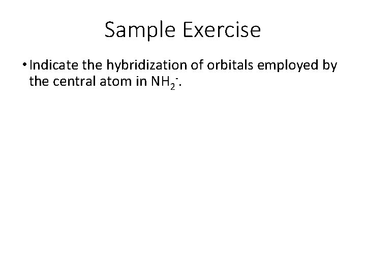 Sample Exercise • Indicate the hybridization of orbitals employed by the central atom in
