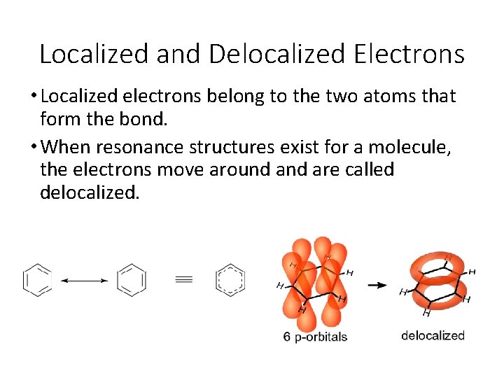 Localized and Delocalized Electrons • Localized electrons belong to the two atoms that form