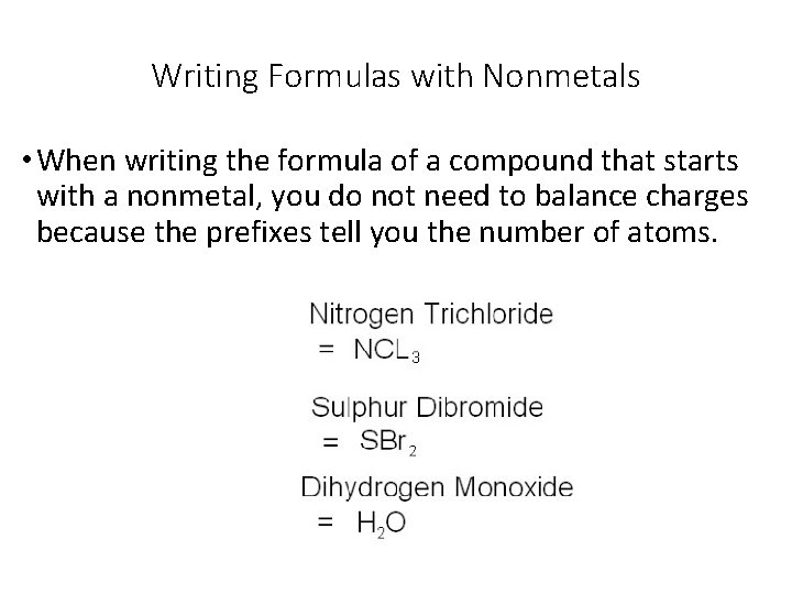 Writing Formulas with Nonmetals • When writing the formula of a compound that starts