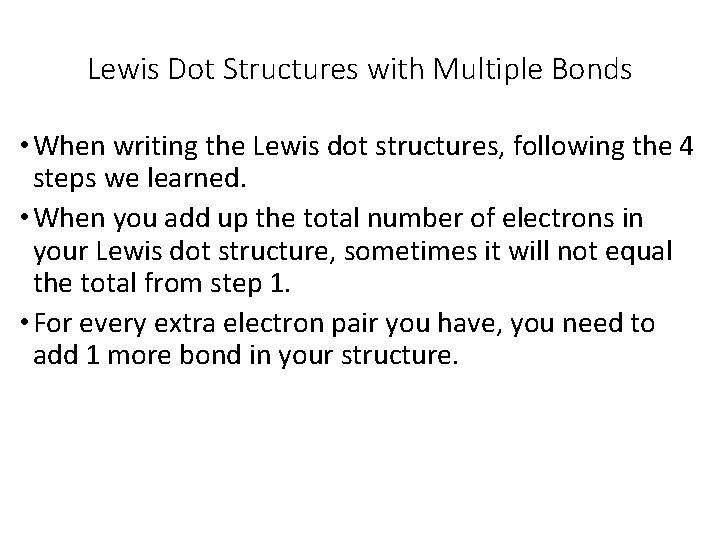 Lewis Dot Structures with Multiple Bonds • When writing the Lewis dot structures, following