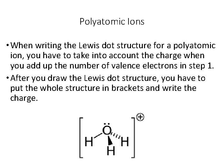 Polyatomic Ions • When writing the Lewis dot structure for a polyatomic ion, you