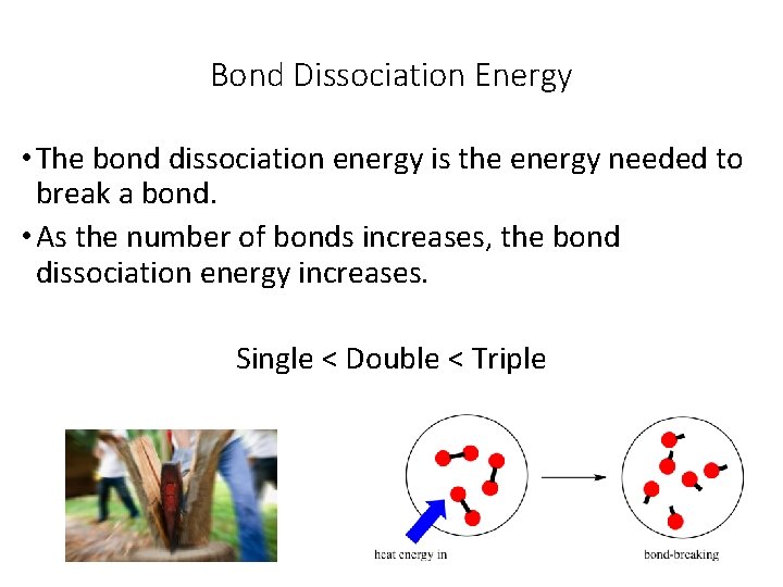 Bond Dissociation Energy • The bond dissociation energy is the energy needed to break