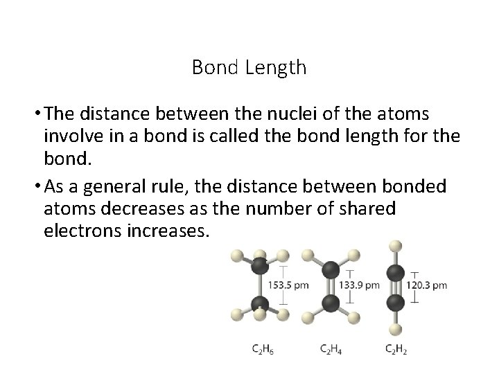 Bond Length • The distance between the nuclei of the atoms involve in a