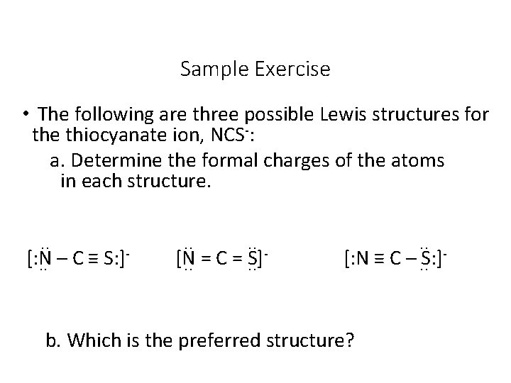 Sample Exercise • The following are three possible Lewis structures for the thiocyanate ion,