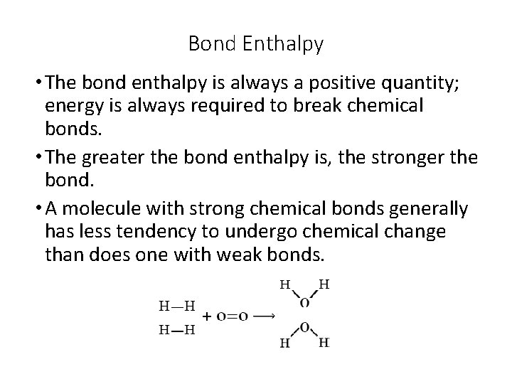 Bond Enthalpy • The bond enthalpy is always a positive quantity; energy is always